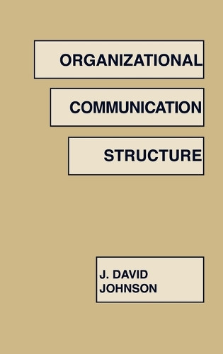 Organizational Communication Structure by J. David Johnson 9780893917210