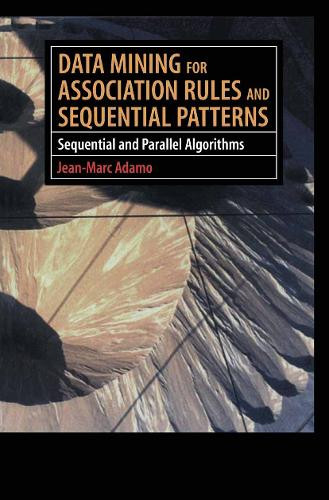 Data Mining for Association Rules and Sequential Patterns: Sequential and Parallel Algorithms by Jean-Marc Adamo 9781461265115