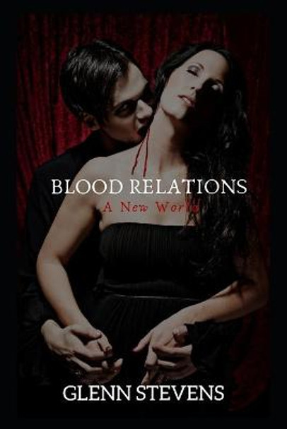 Blood Relations: A New World by Glenn Stevens