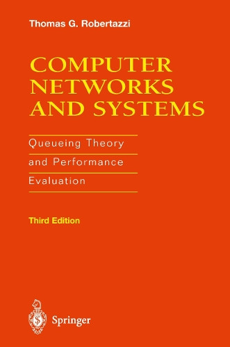 Computer Networks and Systems: Queueing Theory and Performance Evaluation by Thomas G. Robertazzi 9781461270294