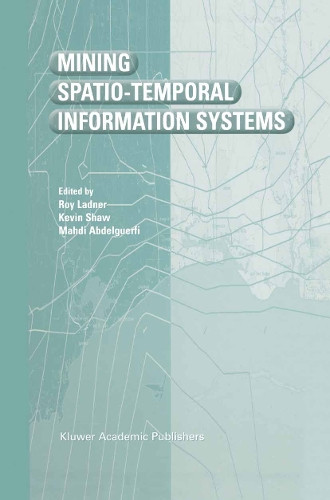 Mining Spatio-Temporal Information Systems by Roy Ladner 9781461354161
