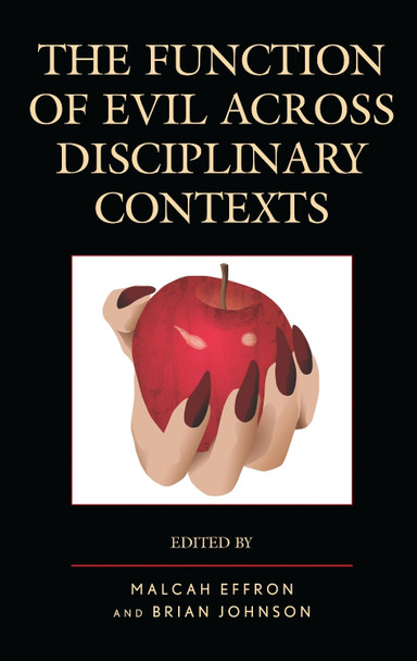 The Function of Evil across Disciplinary Contexts by Malcah Effron 9781498533416