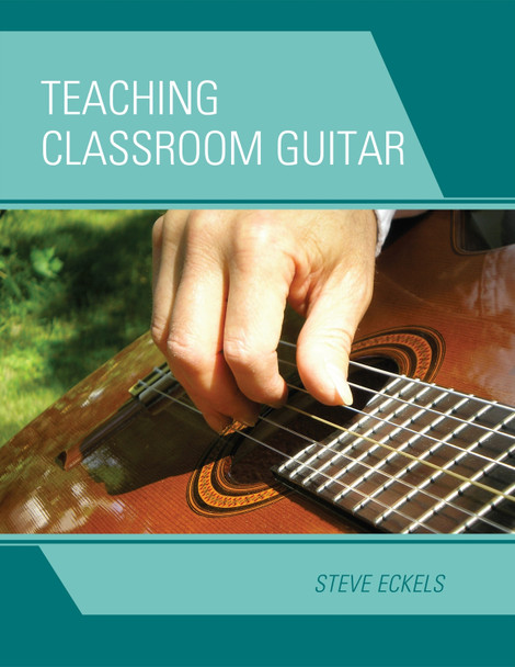 Teaching Classroom Guitar by Steve Eckels 9781607093893