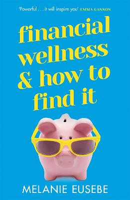 Financial Wellness and How to Find It Melanie Eusebe 9781398702684