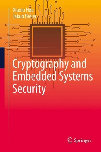Cryptography and Embedded Systems Security by Xiaolu Hou 9783031622045