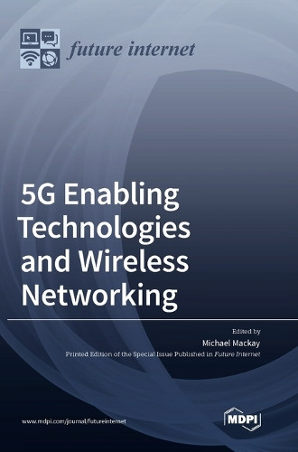 5G Enabling Technologies and Wireless Networking by Michael MacKay 9783036568065
