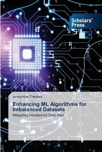 Enhancing ML Algorithms for Imbalanced Datasets by Josephine Theresa 9786206774204