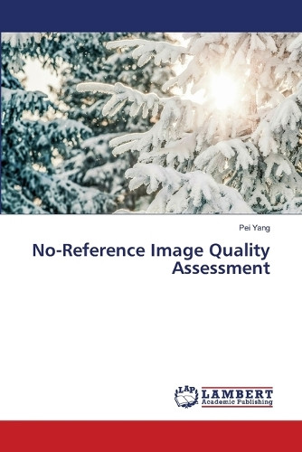 No-Reference Image Quality Assessment by Pei Yang 9786208118280