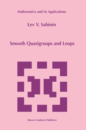 Smooth Quasigroups and Loops by Lev Sabinin 9789401059213