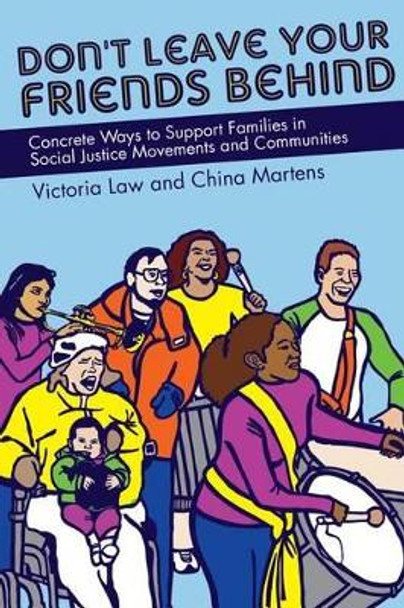 Don't Leave Your Friends Behind: Concrete Ways to Support Families in Social Justice Movements and Communities by Victoria Law