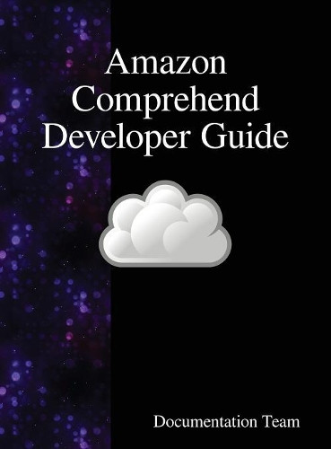Amazon Comprehend Developer Guide by Documentation Team 9789888408351
