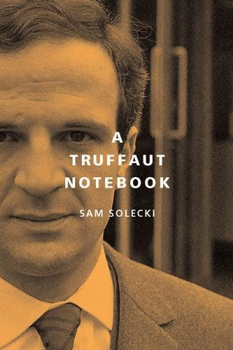 A Truffaut Notebook by Sam Solecki 9780773546240