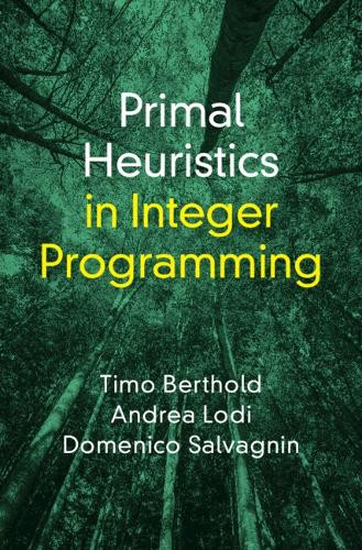 Primal Heuristics in Integer Programming by Timo Berthold 9781009574785