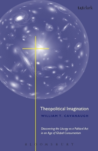 Theopolitical Imagination by Williams T. Cavanaugh 9780567088772