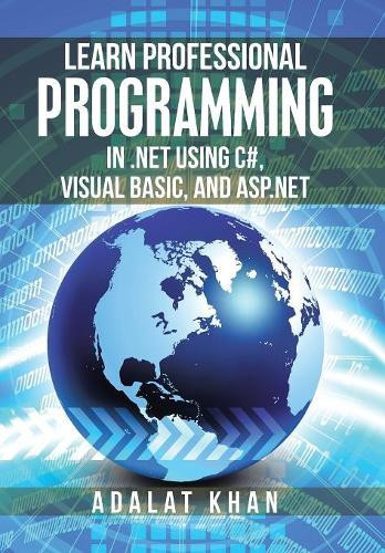 Learn Professional Programming in .Net Using C#, Visual Basic, and Asp.Net by Adalat Khan 9781984501530