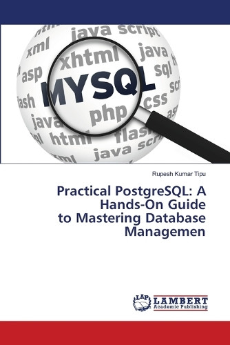 Practical PostgreSQL: A Hands-On Guide to Mastering Database Managemen by Rupesh Kumar Tipu 9786207809639