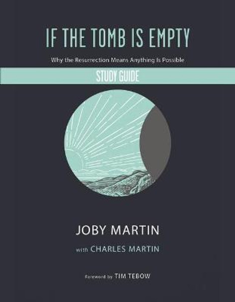 If the Tomb Is Empty Study Guide: Why the Resurrection Means Anything Is Possible by Joby Martin