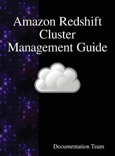 Amazon Redshift Cluster Management Guide by Documentation Team 9789888408573