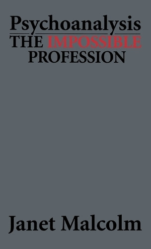 Psychoanalysis: The Impossible Profession by Janet Malcolm 9781568213422