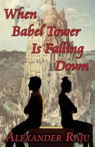 When Babel Tower Is Falling Down by Alexander Raju 9781771431736