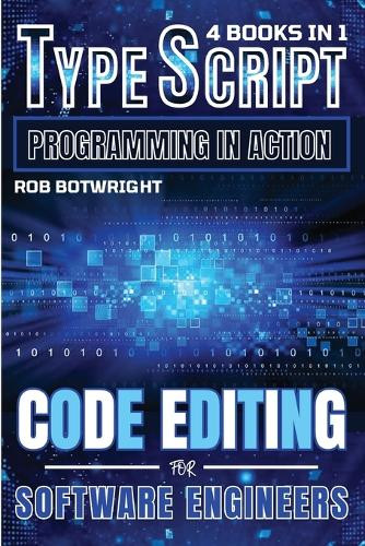 TypeScript Programming In Action: Code Editing For Software Engineers by Rob Botwright 9781839386718
