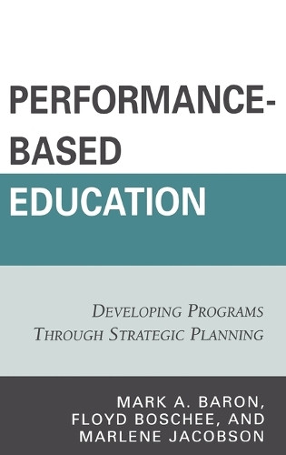 Performance-Based Education: Developing Programs through Strategic Planning by Mark A. Baron 9781578867868