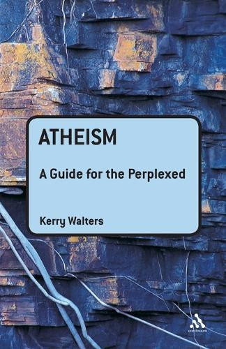 Atheism: A Guide for the Perplexed by Kerry Walters 9780826424938
