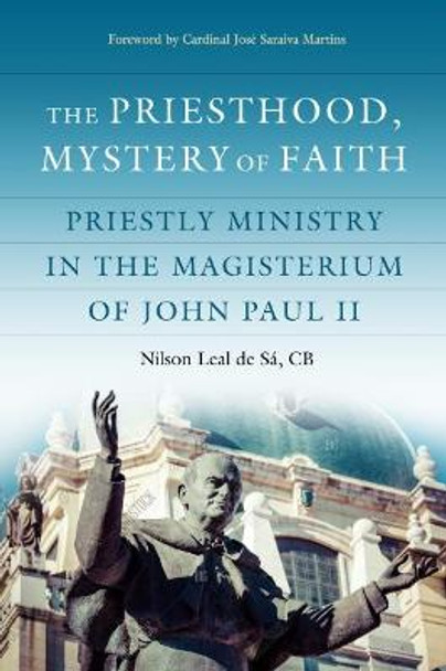 The Priesthood, Mystery of Faith: Priestly Ministry in the Magisterium of John Paul II by Leal de Sa Cb Nilson