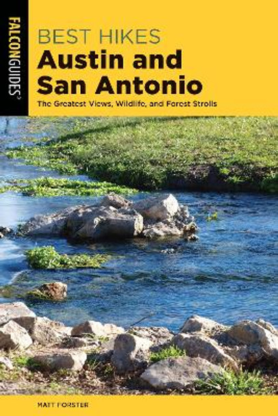 Best Hikes Austin and San Antonio: The Greatest Views, Wildlife, and Forest Strolls by Matt Forster