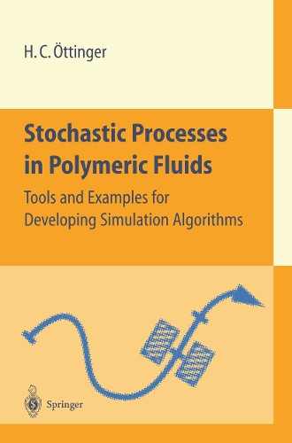 Stochastic Processes in Polymeric Fluids: Tools and Examples for Developing Simulation Algorithms by Hans Christian Ottinger 9783540583530