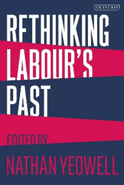 Rethinking Labour's Past Nathan Yeowell 9780755640164