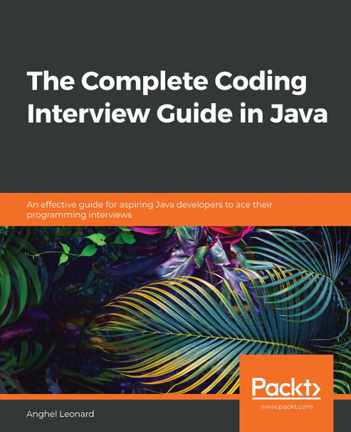 The The Complete Coding Interview Guide in Java: An effective guide for aspiring Java developers to ace their programming interviews by Anghel Leonard 9781839212062