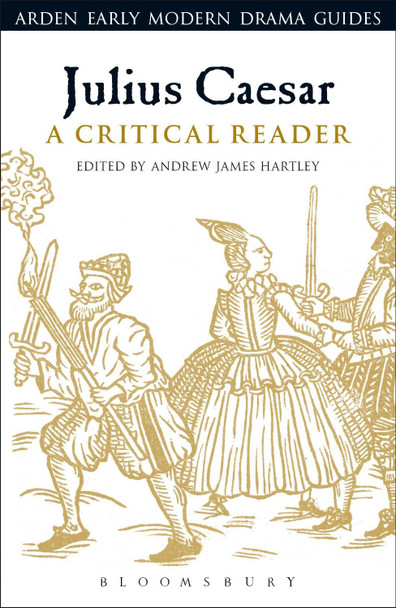 Julius Caesar: A Critical Reader by Andrew James Hartley 9781474220385