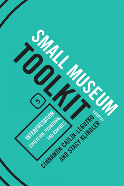Interpretation: Education, Programs, and Exhibits by Cinnamon Catlin-Legutko 9780759113398