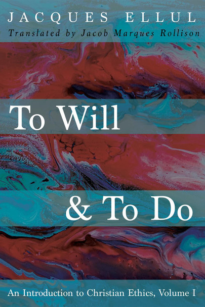 To Will & To Do by Jacques Ellul 9781532676147