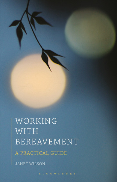 Working with Bereavement: A Practical Guide by Janet Wilson 9780230291454