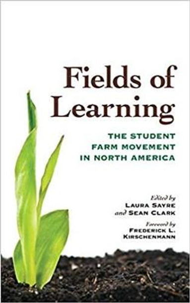 Fields of Learning: The Student Farm Movement in North America by Laura Sayre