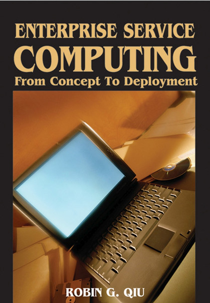 Enterprise Service Computing: From Concept to Deployment by Robin Qiu 9781599041803