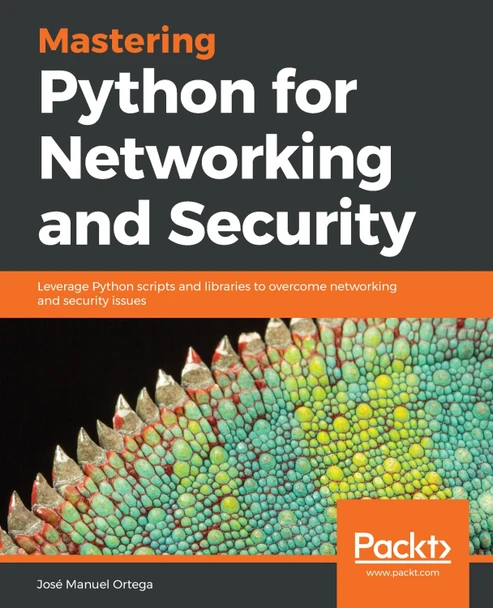 Mastering Python for Networking and Security: Leverage Python scripts and libraries to overcome networking and security issues by Jose Manuel Ortega 9781788992510