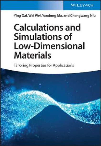 Calculations and Simulations of Low-Dimensional Materials - Tailoring Properties for Applications by Y Dai