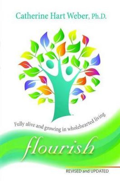 Flourish: Fully Alive and Growing by Dr. Catherine Hart Weber