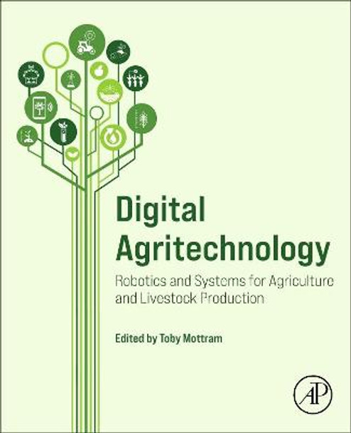 Digital Agritechnology: Robotics and Systems for Agriculture and Livestock Production by Toby Mottram