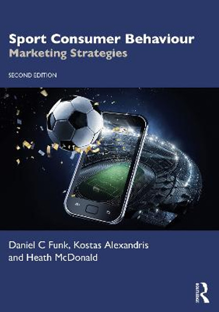 Sport Consumer Behaviour: Marketing Strategies by Daniel C Funk