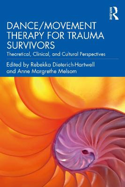 Dance/Movement Therapy for Trauma Survivors: Theoretical, Clinical, and Cultural Perspectives by Rebekka Dieterich-Hartwell