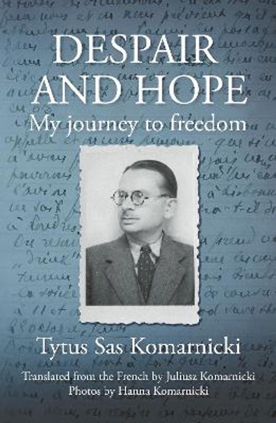 Despair and Hope: My journey to freedom by Tytus Sas Komarnicki