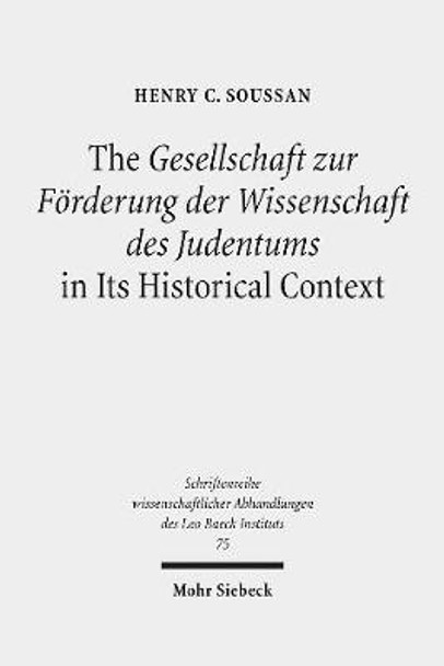 The Gesellschaft Zur Forderung Der Wissenschaft Des Judentums in Its Historical Context by Henry C Soussan