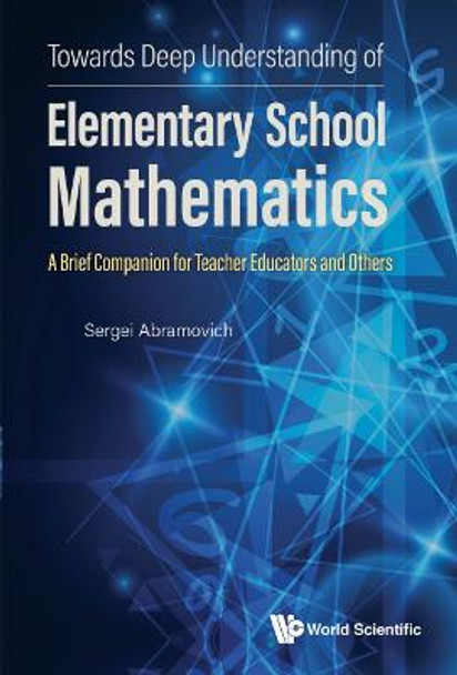 Towards Deep Understanding Of Elementary School Mathematics - A Brief Companion For Teacher Educators And Others by Sergei Abramovich