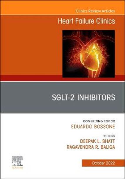 Sglt-2 Inhibitors, an Issue of Heart Failure Clinics: Volume 18-4 by Deepak L Bhatt