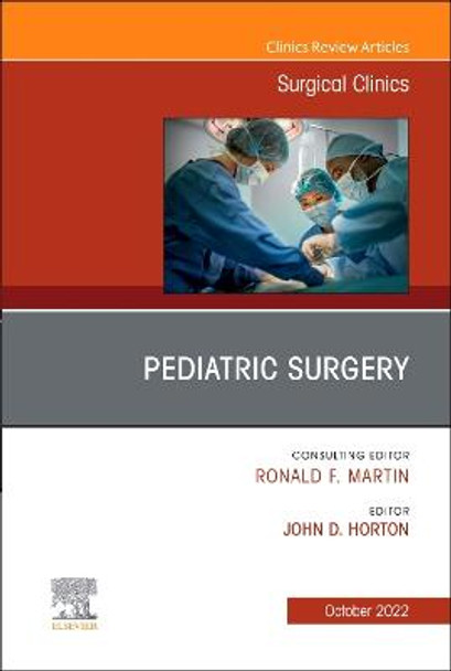 Pediatric Surgery, an Issue of Surgical Clinics: Volume 102-5 by John D Horton