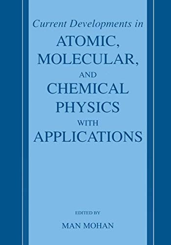 Current Developments in Atomic, Molecular, and Chemical Physics with Applications by Man Mohan 9780306474194